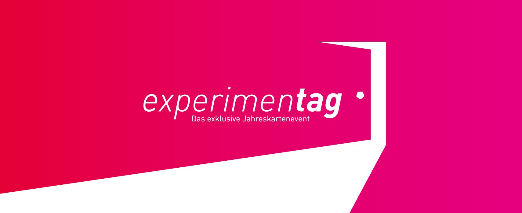 experimentag Das exklusive Jahreskartenevent